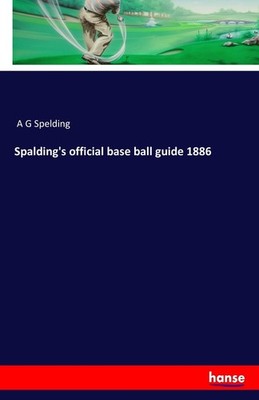 Spalding's official base ball guide 1886 A G Spelding