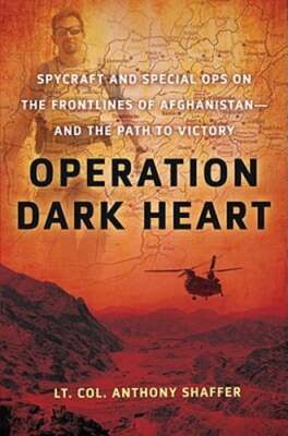 Operation Dark Heart: Spycraft and Special Ops on the Frontlines of Afghanistan