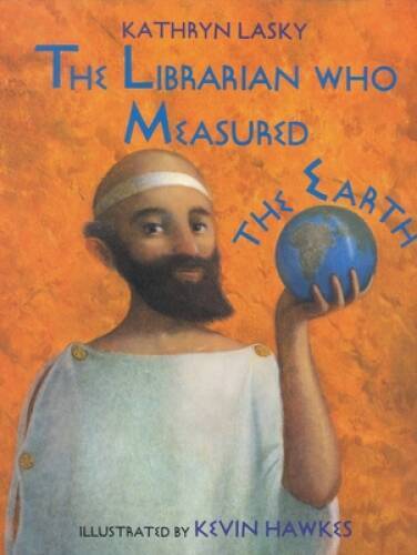 The Librarian Who Measured the Earth - Hardcover By Kathryn Lasky - GOOD
