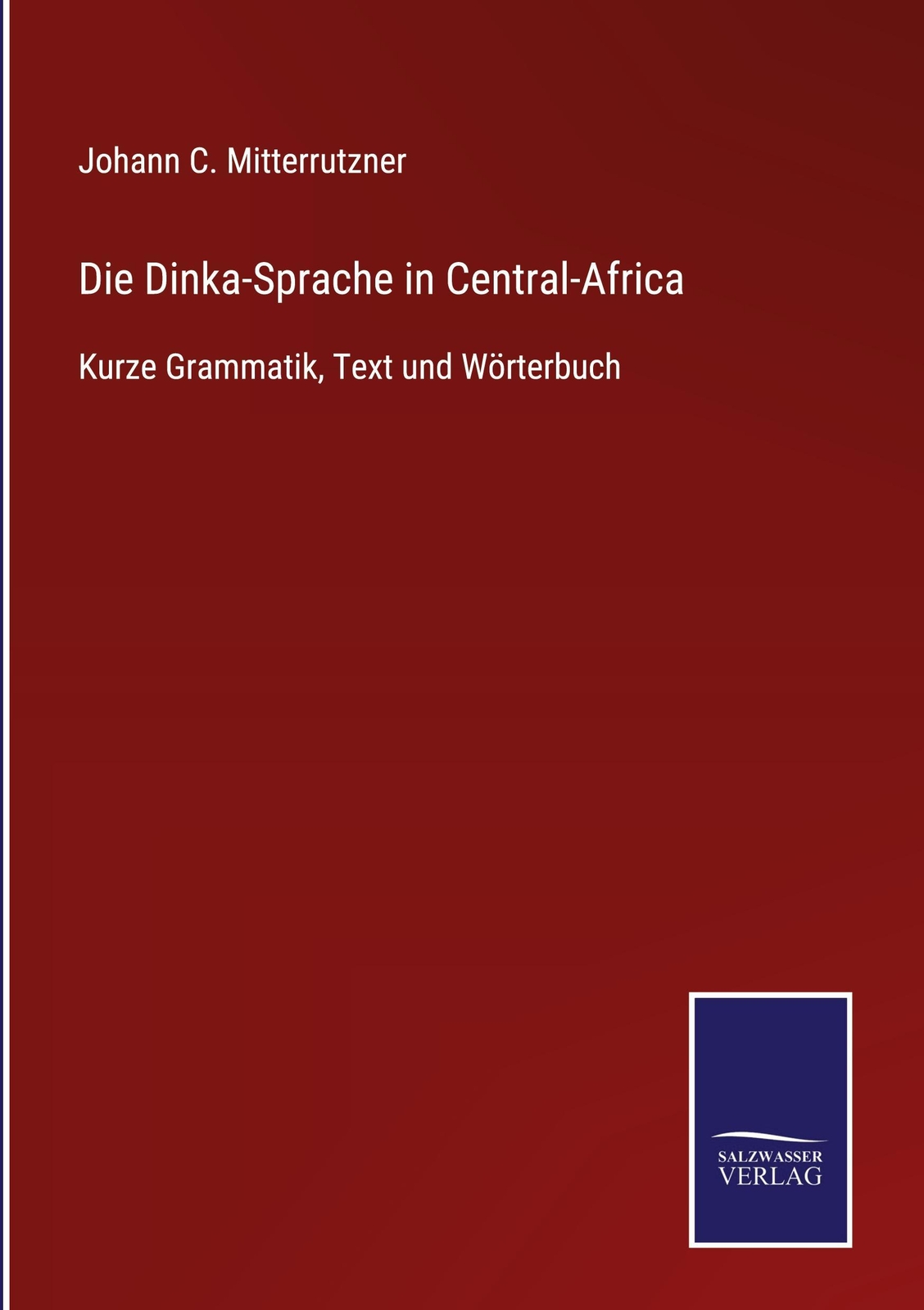Die Dinka-sprache In Central-africa Johann C. Mitterrutzner