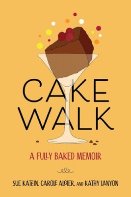 Cakewalk: A Fully Baked Memoir by Susan Katein