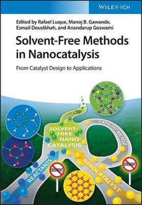 Solvent-Free Methods in Nanocatalysis: From Catalyst Design to Applications by R