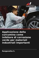 Ranganatha S. | Applicazione Della Curcumina Come Inibitore Di Corrosione...
