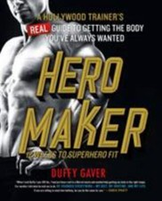 Hero Maker: 12 Weeks to Superhero Fit: A Hollywood Trainer's REAL Guide to Getti