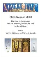 Glass, Wax And Metal: Lighting Technologies In Late Antique, Byzantine And...