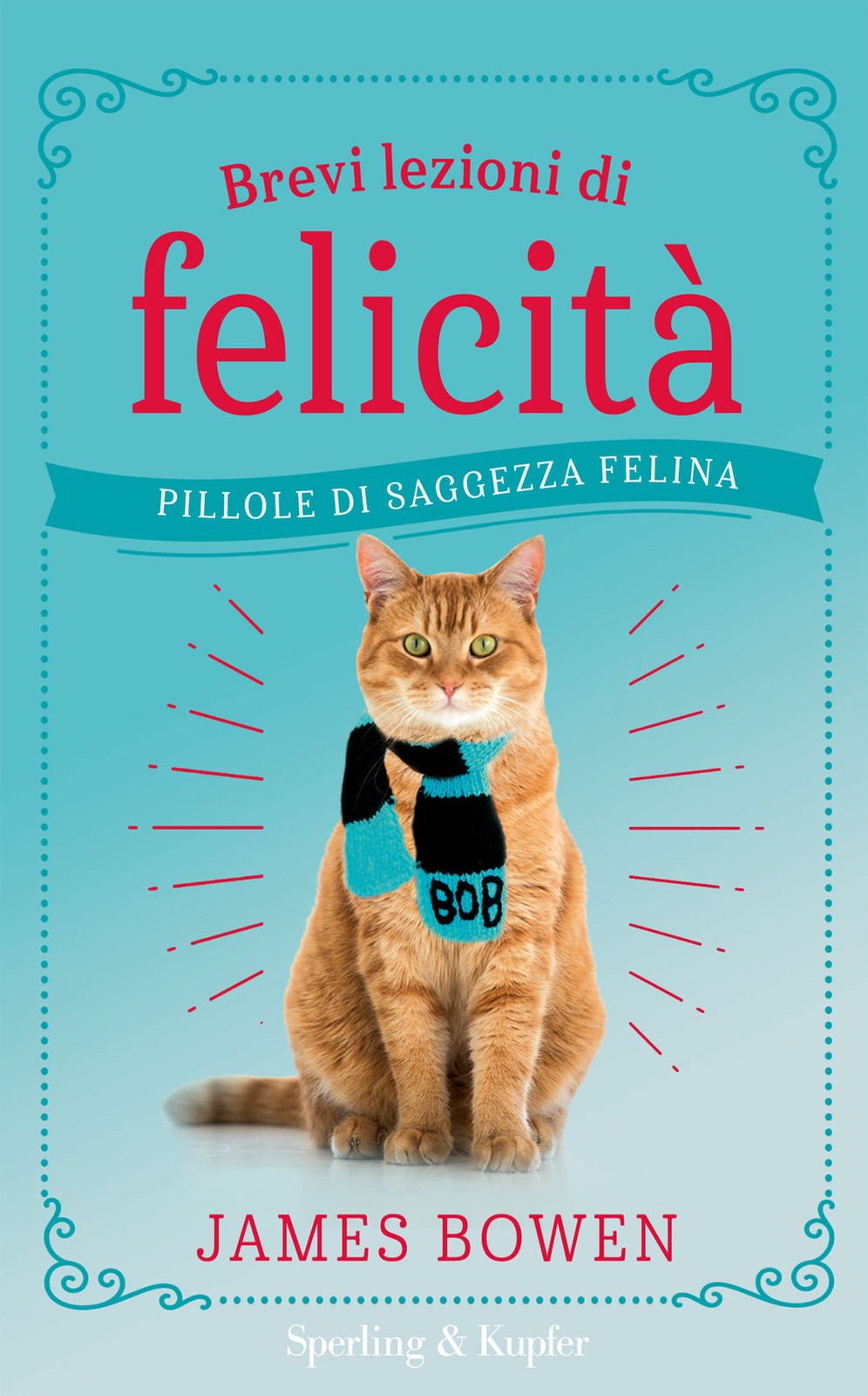 9788820068127 Brevi lezioni di felicitÃ . pillole di saggezza felina - James Bow