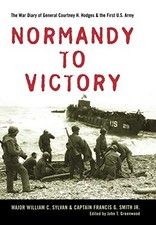 NORMANDY TO VICTORY: THE WAR DIARY OF GENERAL COURTNEY H. By William C. Sylvan