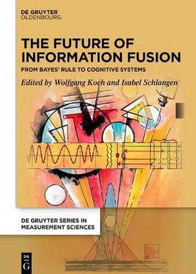 The Future of Information Fusion: From Bayes' Rule to Cognitive Systems by Wolfg