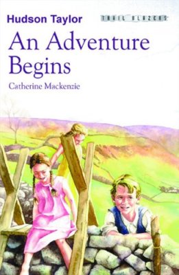 Hudson Taylor An Adventure Begins (Trail Blazers) By Mackenzie C