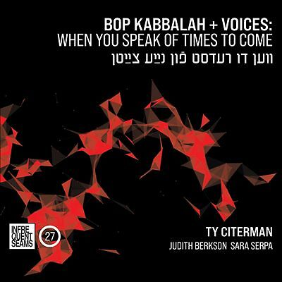 Bop Kabbala/Voices: When You Speak of Times to Come by Ty Citerman (CD, 2021)
