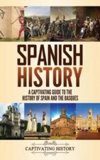 Spanish History: A Captivating Guide to... 9781637161067 by History, Captivating