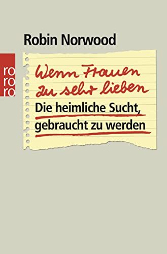 Robin Norwood S Wenn Frauen zu sehr lieben: Die heimliche Sucht, geb (Tascabile)