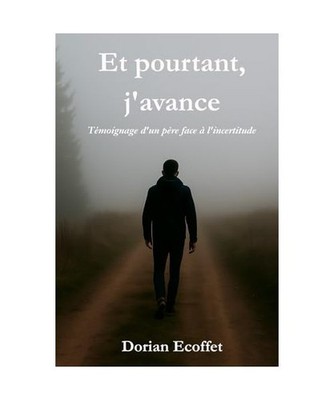 Et pourtant, j avance: Témoignage d un père face à l incertitude, Ecoff