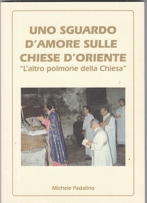 Uno sguardo d'amore sulle Chiese d'Oriente. ''L'altro polmone della Chiesa''