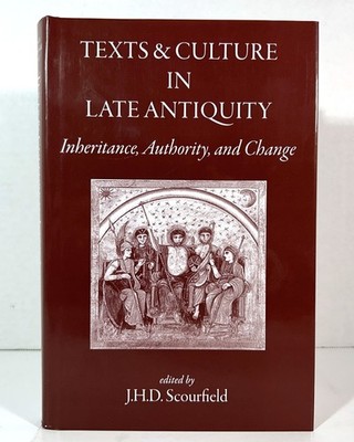 Texts & Culture in Late Antiquity by JHD Scourfield 2007 Hardcover