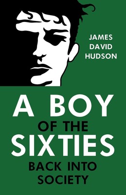 A Boy of the Sixties: Back into Society by James David Hudson Paperback Book