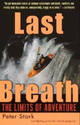 Last Breath: The Limits of Adventure - Paperback By Stark, Peter - GOOD
