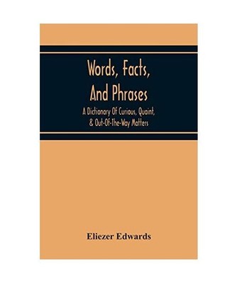 Words, Facts, And Phrases; A Dictionary Of Curious, Quaint, & Out-Of-The-Way Mat