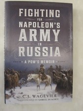Fighting for Napoleon's Army in Russia : A POW's Memoir by C. J. Wagevier (2023,