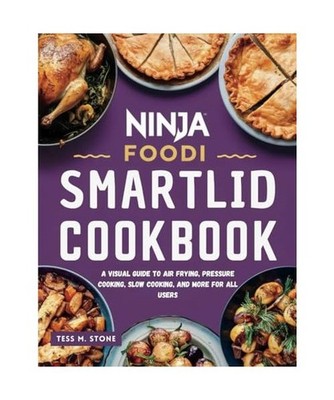 NINJA FOODI SMART-LID COOKBOOK: A Visual Guide to Air Frying, Pressure Cooking, 