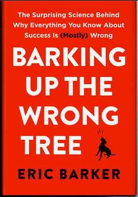 Barking up the Wrong Tree - Science of Success ; Eric Barker - AS NEW Hardcover