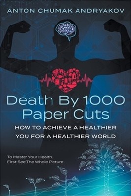 Death by 1,000 Paper Cuts: How to Achieve a Healthier You For a Healthier World