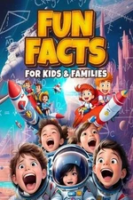 Fun Facts for Kids and Families: Inspire and Educate Curious Young Minds with En