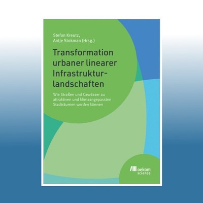 Transformation urbaner linearer Infrastrukturlandschaften | Stefan Kreutz