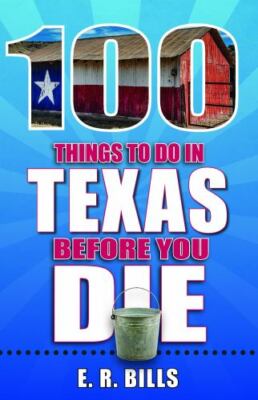 100 Things to Do in Texas Before You Die, E. R. Bills, Very Good Book