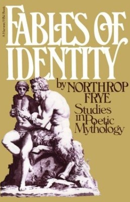 Fables Of Identity: Studies In Poetic Mythology Frye, Northrop: