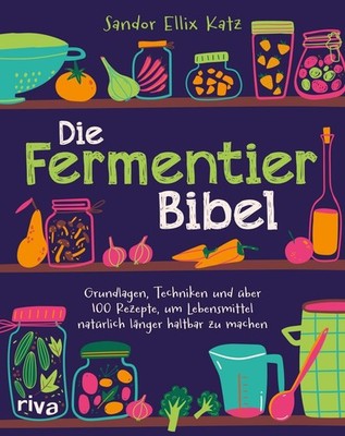 Sandor Ellix Katz Die Fermentier-Bibel