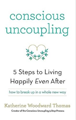 Conscious Uncoupling: The 5 Steps to Li by Thomas, Katherine Woodward 1473619327