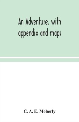 A. E. Moberly - An adventure with appendix and maps - New paperback o - S555z