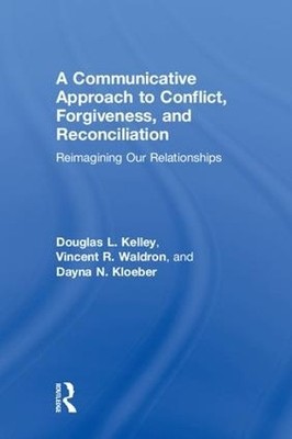 A Communicative Approach to Conflict, Forgiveness, and Reconc... - 9781138052642