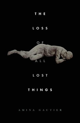 The Loss of All Lost Things,Gautier, Amina Amina Gautier,