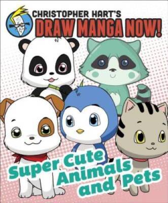 Supercute Animals and Pets: Christopher Hart's Draw Manga Now! - GOOD
