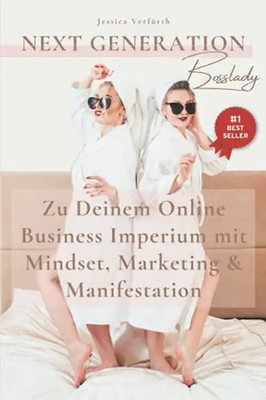 Next Generation Bosslady: Zu Deinem Online Business Imperium mit Mindset Marketi