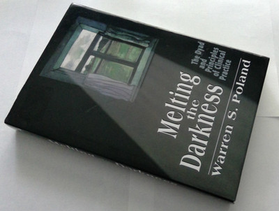 Melting the Darkness:  Psychoanalysis &  Psychotherapy by Warren S. Poland