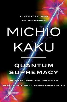 Quantum Supremacy: How the Quantum Com..., Kaku, Michio