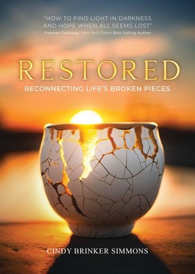 Restored: Reconnecting Life's Broken Pieces by Cindy Brinker Simmons