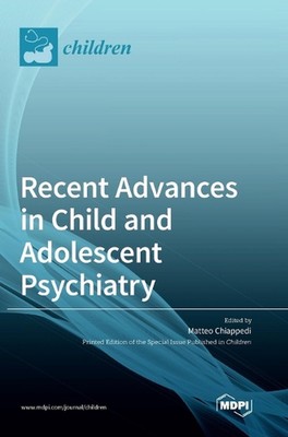 Recent Advances in Child and Adolescent Psychiatry by Matteo Alessio Chiappedi H