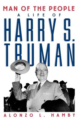 Man of the People: A Life of Harry S. Truman - hardcover Hamby, Alonzo L.