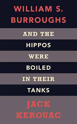 And the Hippos Were Boiled in Their Tanks by William S. Burroughs, Jack...