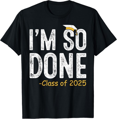 I am So Done Class of 2025 Senior Graduation Gifts Graduate T-Shirt S-5XL