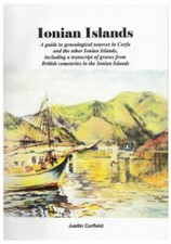 Ionian Islands: A Guide To Genealogical Sources In Corfu And The Other Ioni...