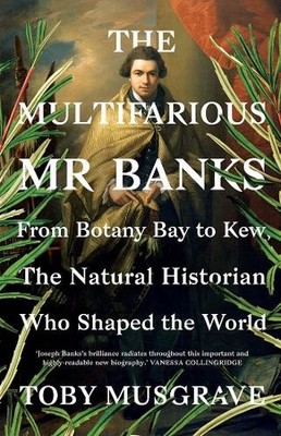 The Multifarious Mr. Banks: From Botany Bay to Kew... by Musgrave, Toby Hardback