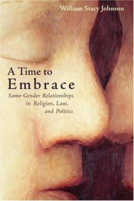 A Time to Embrace: Same-Gender Relationships in Religion, Law, and Politics, Joh