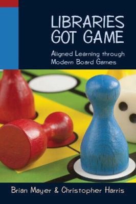 Libraries Got Game: Aligned Learning Through Modern Board Games by Brian Mayer