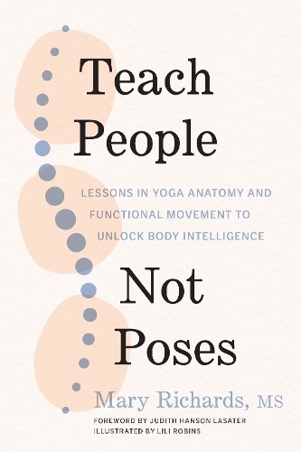 Teach People, Not Poses by Mary Richards, Judith Hanson Lasater - 9781611809725