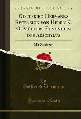 Gottfried Hermanns Recension von Herrn K. O. Müllers Eumeniden des Aeschylus